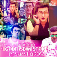 Galti Se Mistake Official Remix-DJ SkR Shadow Ft Arijit Singh,Amit Mishra by Dj SkR Shadow