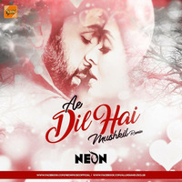 Ae Dil Hai Mushkil - Dj Neon Remix by Indian DJ Songs