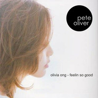 Olivia Ong - Feelin So Good (Pete Oliver Remix) by Pete Oliver