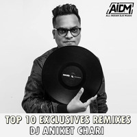 Top 10 Exclusive Remixes - DJ Aniket Chari