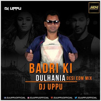 Badri Ki Dulhania (Title) Desi EDM Mix - DJ UPPU by ALL INDIAN DJS MUSIC