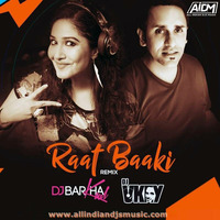 Raat Baaki 2017 - Dj Barkha &amp; Dj Vkey Remix by ALL INDIAN DJS MUSIC