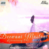 Deewani Mastani - Aftermorning Edit by AIDM