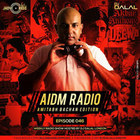 AIDM RADIO EPISODE 045 Ft. DJ Dalal London (Amitabh Bachchan Edition) by AIDM