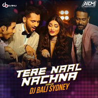 TERE NAAL NACHNA (REMIX) DJ BALI SYDNEY by AIDM