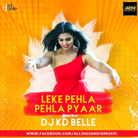 Leke Pehla Pehla Pyaar (Remix) DJ KD Belle by AIDM