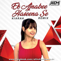 Ek Ajnabee Haseena Se (Remix) DJ Kiaraa by AIDM