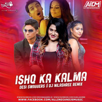 Ishq Ka Kalma (Remix) Dj Nilashree &amp; Desi Swaggers by AIDM