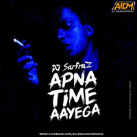 Apna Time Aayega (Dance Mix) DJ Sarfraz by AIDM