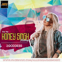 Yo Yo Honey Singh Mashup - DJ Goddess by AIDM - All Indian Djs Music