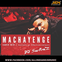 Machanyenge (Dance Mix) DJ Sarfraz by ALL INDIAN DJS MUSIC