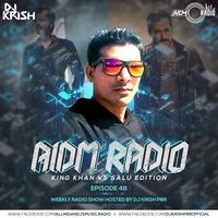 AIDM RADIO EPISODE 048 Ft. DJ Krish PBR (King Khan Vs Salu Edition) by ALL INDIAN DJS MUSIC