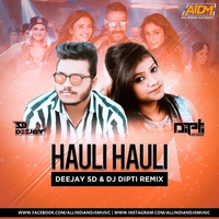 Hauli Hauli (Remix) DJ Dipti x DJ SD by AIDM