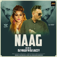 Naag (Jazzy B) - DJ Vaggy X DJ Jazzy Remix by ALL INDIAN DJS MUSIC