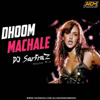 Dhoom Machale (House Mix) DJ Sarfraz by AIDM - All Indian Djs Music