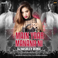 Main Yaar Manana Ni (Remix) - DJ Nashley by AIDM