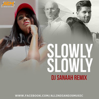 Slowly Slowly (Remix) - DJ Sanaah by ALL INDIAN DJS MUSIC