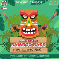 BAMBOO BASS (TRIBAL MESS) Original Mix - DJ RINK by ALL INDIAN DJS MUSIC
