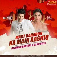 MAST BAHARON KA MAIN AASHIQ (REMIX) - DJ HARSH BHUTANI x DJ KD BELLE by AIDM