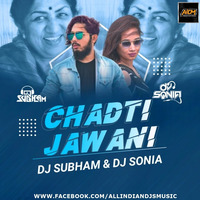 Chadti Jawani (Remix) - DJ Subham X DJ Sonia by ALL INDIAN DJS MUSIC