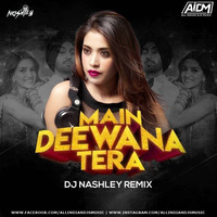 Main Deewana Tera (Remix) - DJ Nashley by AIDM - All Indian Djs Music