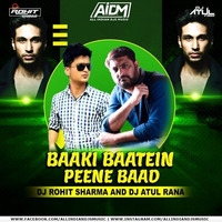 BAAKI BAATEIN PEENE BAAD (REMIX) - DJ ROHIT x DJ ATUL by ALL INDIAN DJS MUSIC