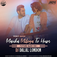 Mauka Milega To Hum - Vicky Singh (Future Bass Mix) DJ Dalal London by AIDM