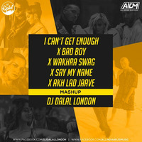 I cant get enough x Bad boy x Wakhra Swag x Say my name x Akh lad jaave (Mashup) DJ Dalal London by AIDM - All Indian Djs Music