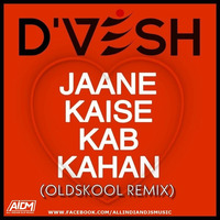 Jaane Kaise Kab Kahan (Remix) - D'VESH by ALL INDIAN DJS MUSIC