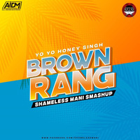 Honey Singh - Brown Rang - SHAMELESS MANI Private EDIT 2K19 by AIDM