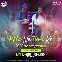 Mila Na Tum Ko Vs Machayange (Reggaeton Mix) DJ Dalal London by AIDM