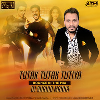 Tutak Tutak Tutiya (Bounce In The Mix) - DJ Shahid Manna by AIDM