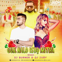 Gur Nalo Ishq Mitha (Remix) DJ Zuby x DJ Burner by AIDM