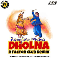 Rangeelo Maro Dholna (Club Mix) - DJ R Factor by ALL INDIAN DJS MUSIC