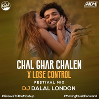 Chal Ghar Chalen X Lose Control (Festival Mix) - DJ Dalal London by AIDM