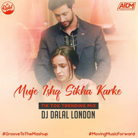 Muje Ishq Sikha Karke (Tik Tok Trending Mix) - DJ Dalal London by AIDM
