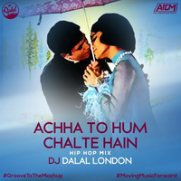 Achaa To Hum Chalte Hai (Hip Hop Mix) - DJ Dalal London by ALL INDIAN DJS MUSIC