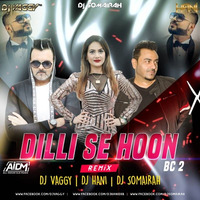 Dilli Se Hu B.C. 2 (Remix) - DJ Somairah X DJ Vaggy X DJ Hani by ALL INDIAN DJS MUSIC