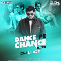 Dance Pe Chance (Remix) - DJ Luce by AIDM