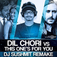 DIL CHORI X THIS ONE'S FOR YOU (MASHUP) - DJ SUSHMIT by ALL INDIAN DJS MUSIC