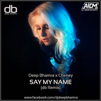 Say My Name (Remix) - DJ Deep Bhamra x Cheney by ALL INDIAN DJS MUSIC