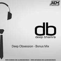 Deep Obsession - Bonus Mix - DJ Deep Bhamra by AIDM