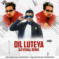 DIL LUTEYA (REMIX) - DJ VISHAL by AIDM
