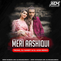 Meri Aashiqui (Remix) - TRON3 x DJ Sandy x DJ Aish by ALL INDIAN DJS MUSIC