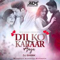 Dil Ko Karaar Aaya (Remix) - DJ Shank by AIDM