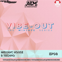 Vibeout - The Mixtape Series Ep 8 - Mark Anthony (Melodic House &amp; Techno Edition) by AIDM