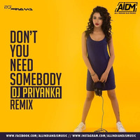 Don't You Need Somebody (Remix) - DJ Priyanka by ALL INDIAN DJS MUSIC