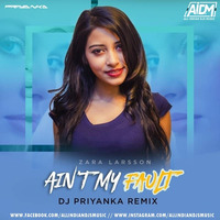 Ain't My Fault (Remix) - DJ Priyanka by ALL INDIAN DJS MUSIC