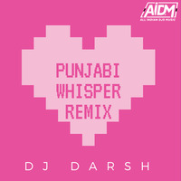 Punjabi Whisper - DJ Darsh by ALL INDIAN DJS MUSIC