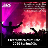 Electronic Desi Music - 2020 Spring Mix - DJ Vjay by AIDM